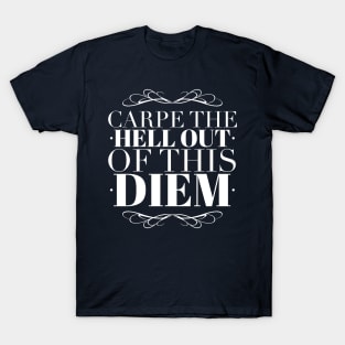 Carpe the Hell out of this Diem T-Shirt